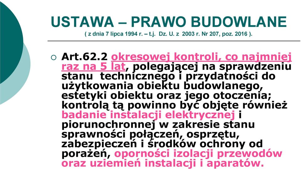 budowlanego, estetyki obiektu oraz jego otoczenia; kontrolą tą powinno być objęte również badanie instalacji elektrycznej i