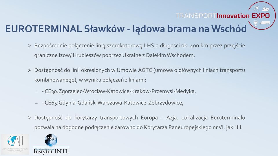 liniach transportu kombinowanego), w wyniku połączeń z liniami: - CE30:Zgorzelec-Wrocław-Katowice-Kraków-Przemyśl-Medyka, -