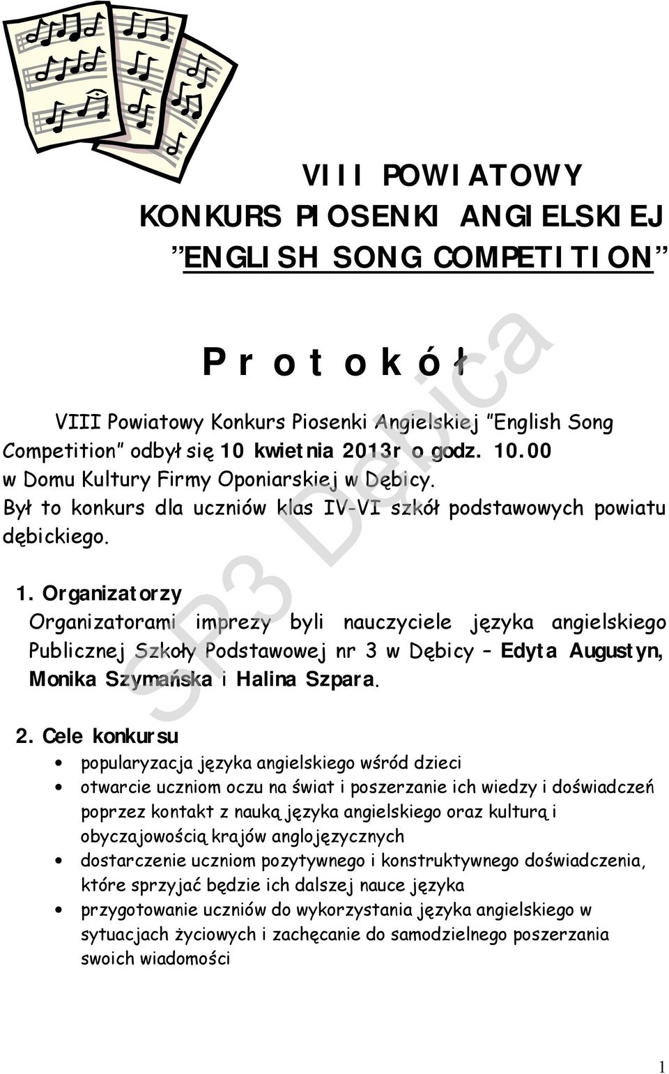 2. Cele konkursu popularyzacja języka angielskiego wśród dzieci otwarcie uczniom oczu na świat i poszerzanie ich wiedzy i doświadczeń poprzez kontakt z nauką języka angielskiego oraz kulturą i