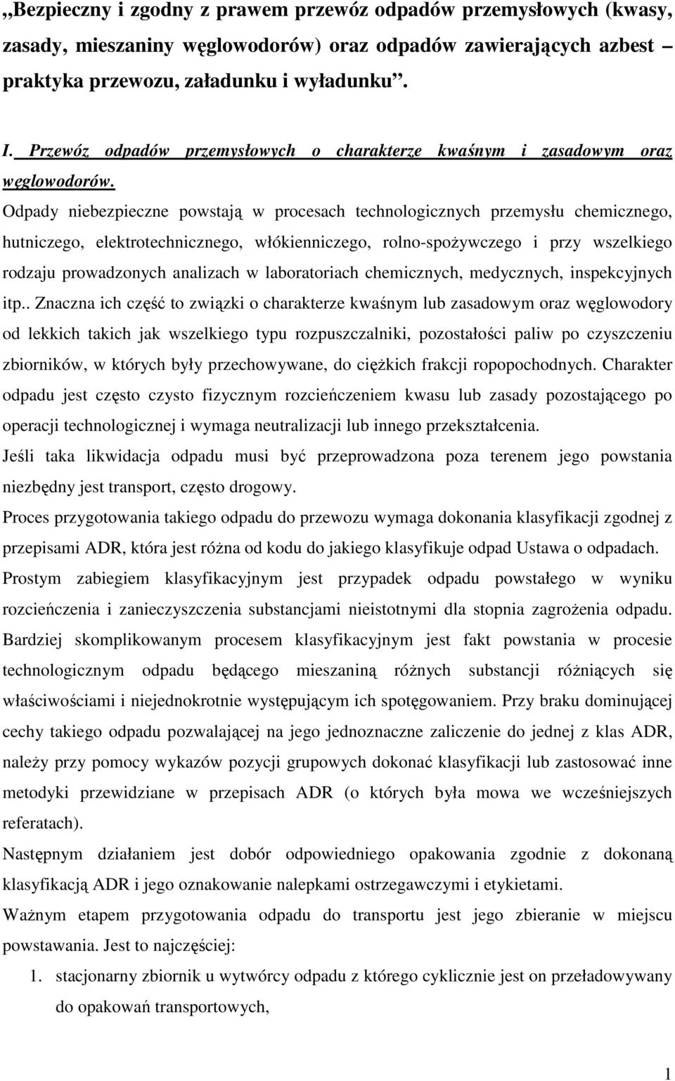 Odpady niebezpieczne powstają w procesach technologicznych przemysłu chemicznego, hutniczego, elektrotechnicznego, włókienniczego, rolno-spoŝywczego i przy wszelkiego rodzaju prowadzonych analizach w