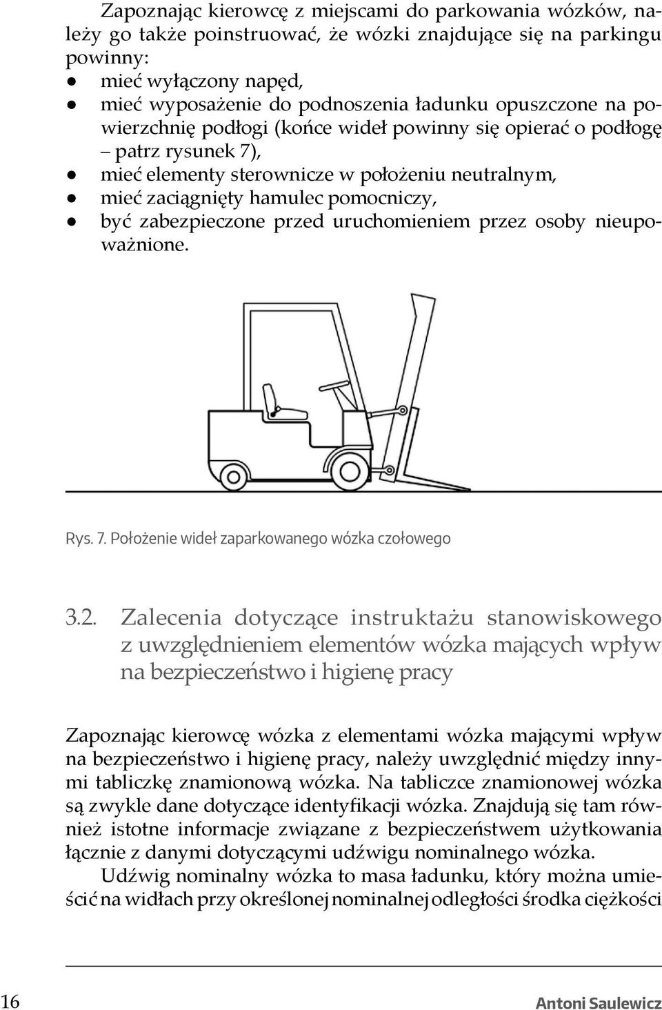 zabezpieczone przed uruchomieniem przez osoby nieupoważnione. Rys. 7. Położenie wideł zaparkowanego wózka czołowego 3.2.