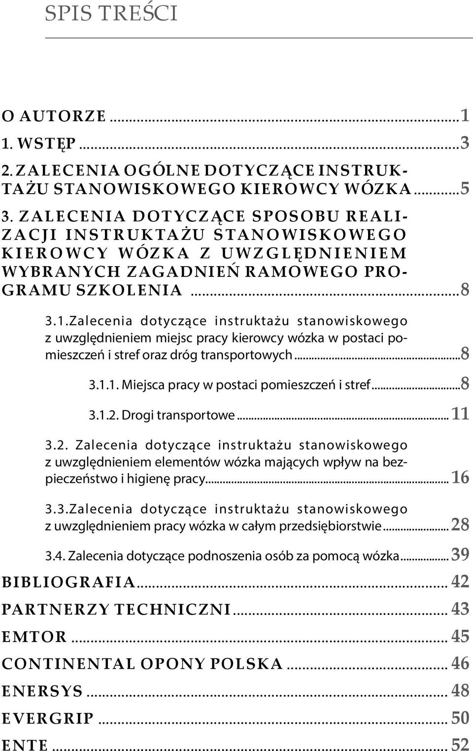 Zalecenia dotyczące instruktażu stanowiskowego z uwzględnieniem miejsc pracy kierowcy wózka w postaci pomieszczeń i stref oraz dróg transportowych...8 3.1.1. Miejsca pracy w postaci pomieszczeń i stref.