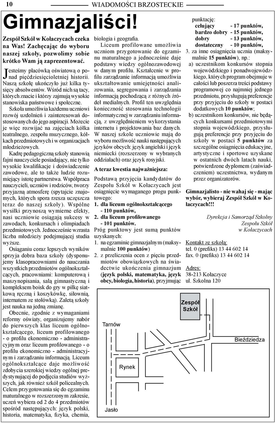 Szkoła umożliwia każdemu uczniowi rozwój uzdolnień i zainteresowań dostosowanych do jego aspiracji.