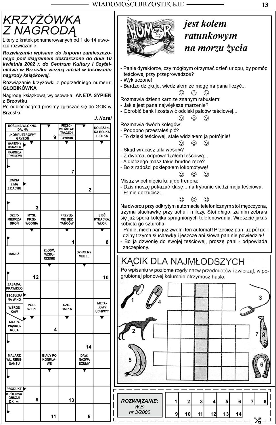 Rozwiązanie krzyżówki z poprzedniego numeru: GŁOBIKÓWKA Nagrodę książkową wylosowała: ANETA SYPIEŃ z Brzostku Po odbiór nagród prosimy zgłaszać się do GOK w Brzostku J.