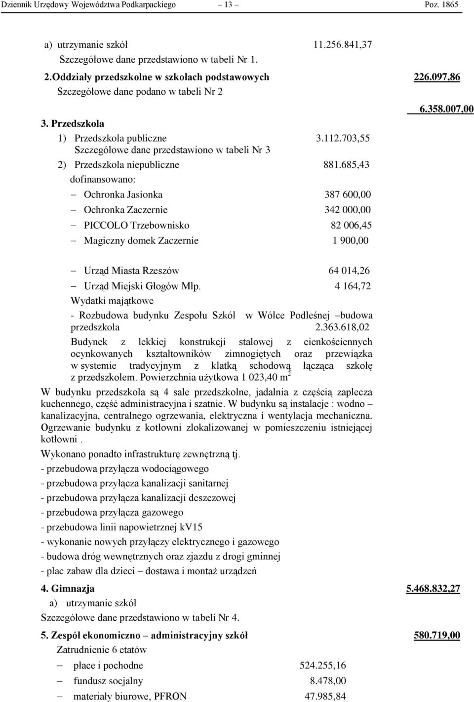 73,55 Szczegółowe dane przedstawiono w tabeli Nr 3 2) Przedszkola niepubliczne 881.