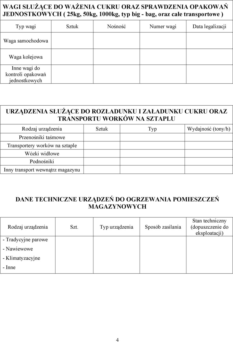 urządzenia Sztuk Typ Wydajność (tony/h) Przenośniki taśmowe Transportery worków na sztaple Wózki widłowe Podnośniki Inny transport wewnątrz magazynu DANE TECHNICZNE URZĄDZEŃ DO