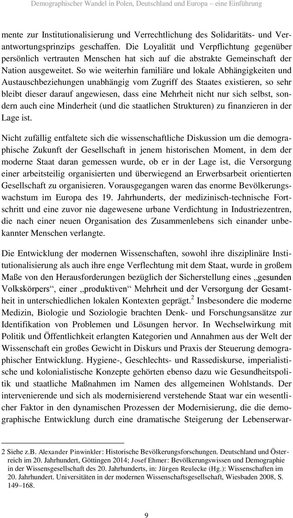 So wie weiterhin familiäre und lokale Abhängigkeiten und Austauschbeziehungen unabhängig vom Zugriff des Staates existieren, so sehr bleibt dieser darauf angewiesen, dass eine Mehrheit nicht nur sich