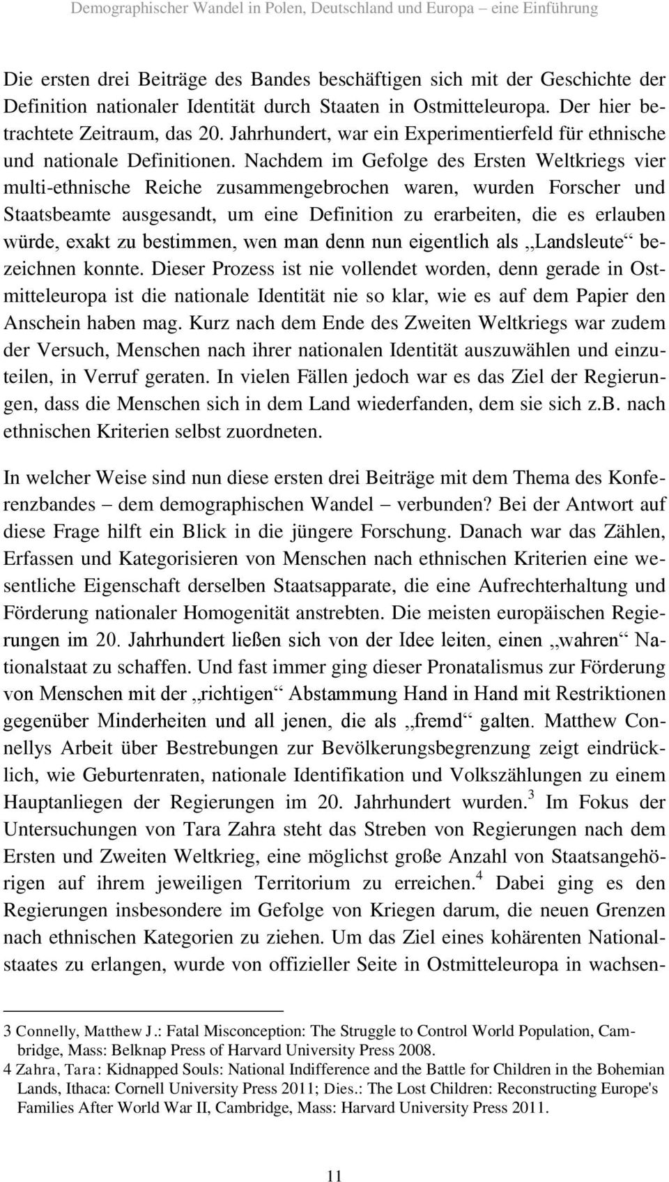 Nachdem im Gefolge des Ersten Weltkriegs vier multi-ethnische Reiche zusammengebrochen waren, wurden Forscher und Staatsbeamte ausgesandt, um eine Definition zu erarbeiten, die es erlauben würde,