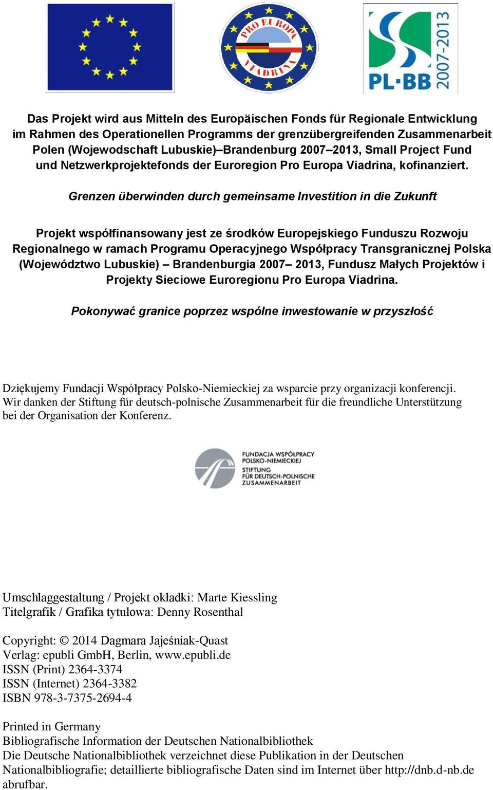 Grenzen überwinden durch gemeinsame Investition in die Zukunft Projekt współfinansowany jest ze środków Europejskiego Funduszu Rozwoju Regionalnego w ramach Programu Operacyjnego Współpracy