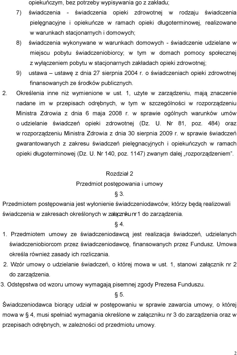 stacjonarnych zakładach opieki zdrowotnej; 9) ustawa ustawę z dnia 27 sierpnia 2004 r. o świadczeniach opieki zdrowotnej finansowanych ze środków publicznych. 2. Określenia inne niż wymienione w ust.