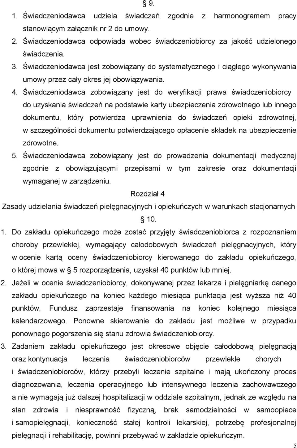 Świadczeniodawca zobowiązany jest do weryfikacji prawa świadczeniobiorcy do uzyskania świadczeń na podstawie karty ubezpieczenia zdrowotnego lub innego dokumentu, który potwierdza uprawnienia do