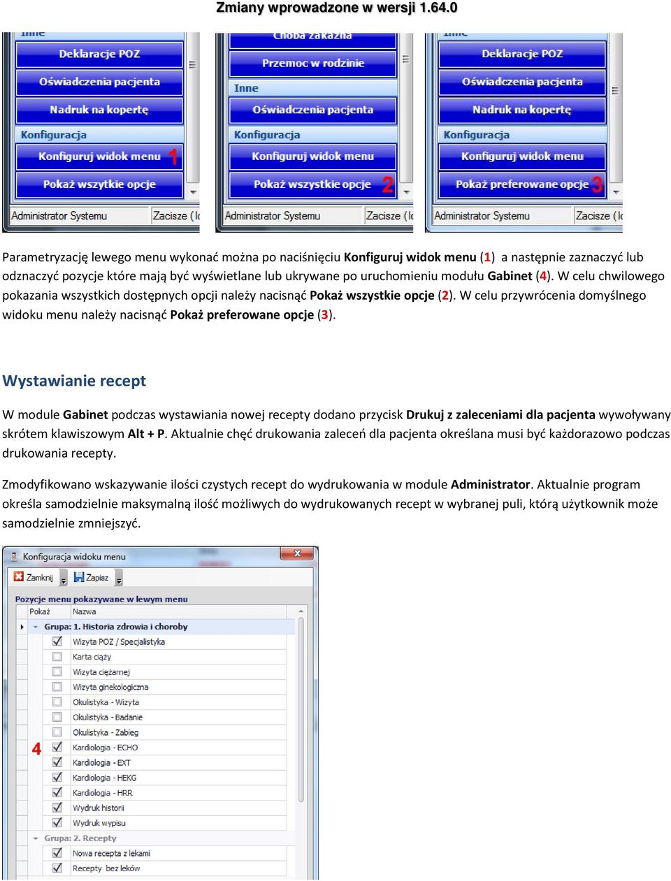 Wystawianie recept W module Gabinet podczas wystawiania nowej recepty dodano przycisk Drukuj z zaleceniami dla pacjenta wywoływany skrótem klawiszowym Alt + P.