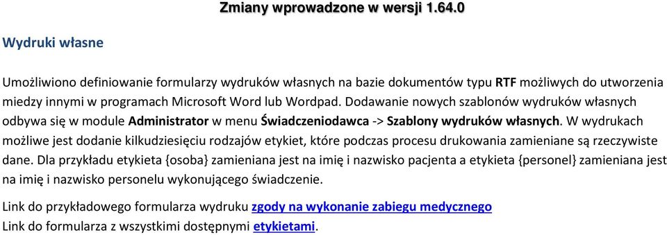 W wydrukach możliwe jest dodanie kilkudziesięciu rodzajów etykiet, które podczas procesu drukowania zamieniane są rzeczywiste dane.