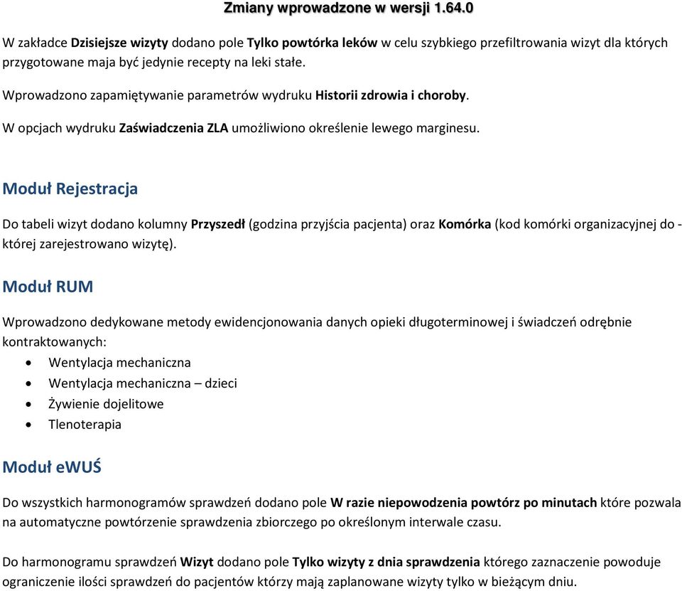 Moduł Rejestracja Do tabeli wizyt dodano kolumny Przyszedł (godzina przyjścia pacjenta) oraz Komórka (kod komórki organizacyjnej do - której zarejestrowano wizytę).