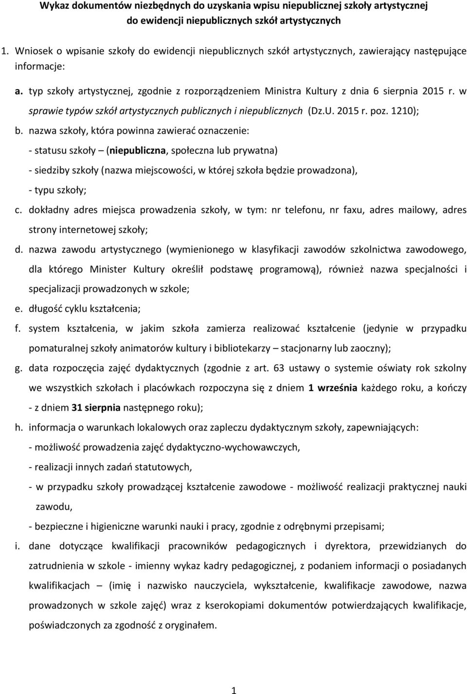 typ szkoły artystycznej, zgodnie z rozporządzeniem Ministra Kultury z dnia 6 sierpnia 2015 r. w sprawie typów szkół artystycznych publicznych i niepublicznych (Dz.U. 2015 r. poz. 1210); b.