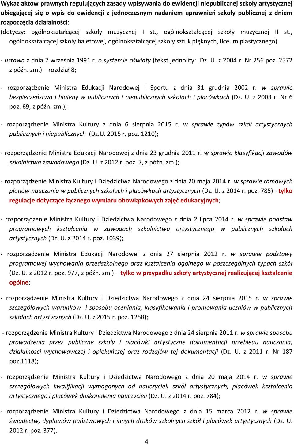 , ogólnokształcącej szkoły baletowej, ogólnokształcącej szkoły sztuk pięknych, liceum plastycznego) - ustawa z dnia 7 września 1991 r. o systemie oświaty (tekst jednolity: Dz. U. z 2004 r. Nr 256 poz.