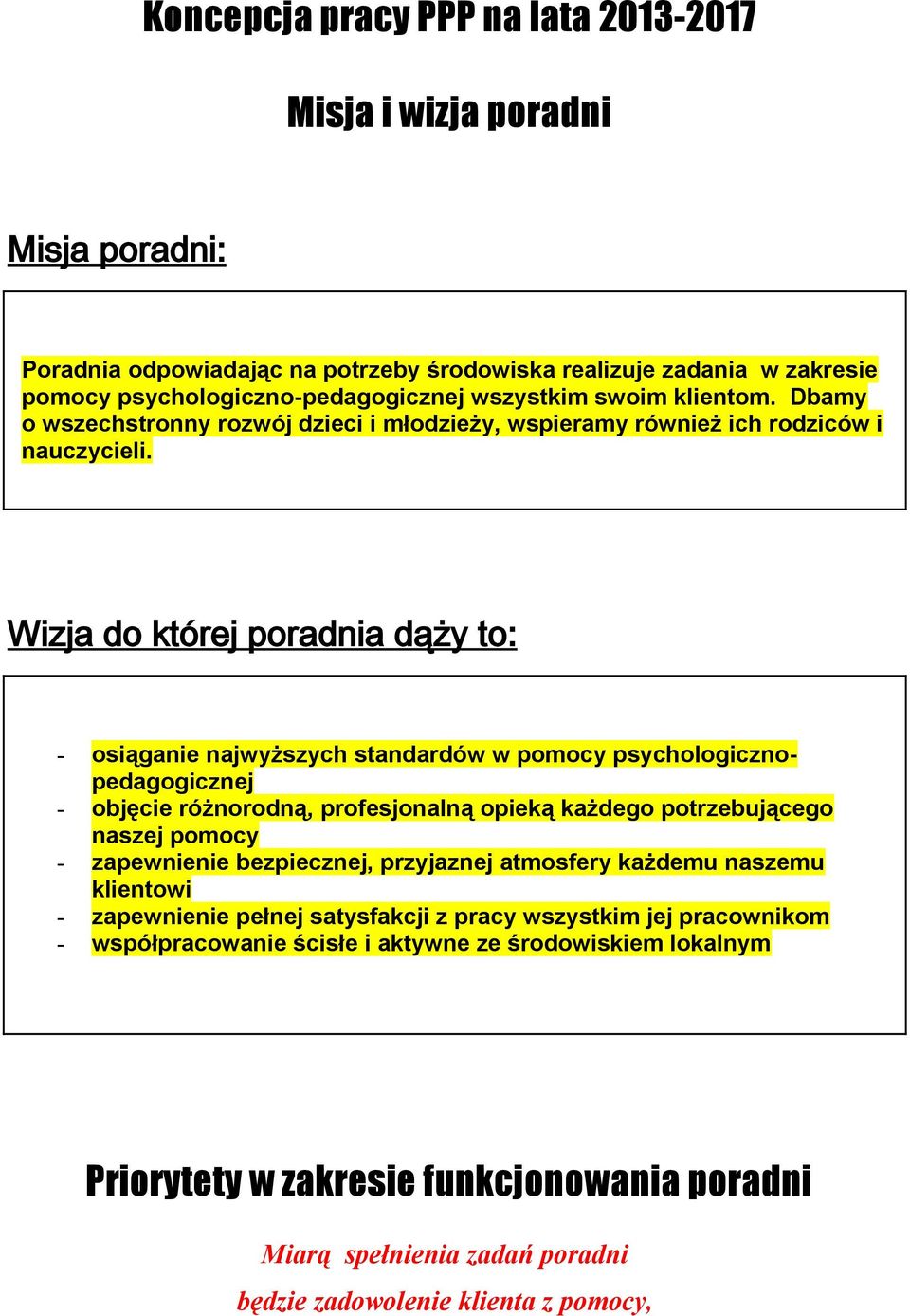 Wizja do której poradnia dąży to: - osiąganie najwyższych standardów w pomocy psychologiczno-pedagogicznej - objęcie różnorodną, profesjonalną opieką każdego potrzebującego naszej pomocy - -