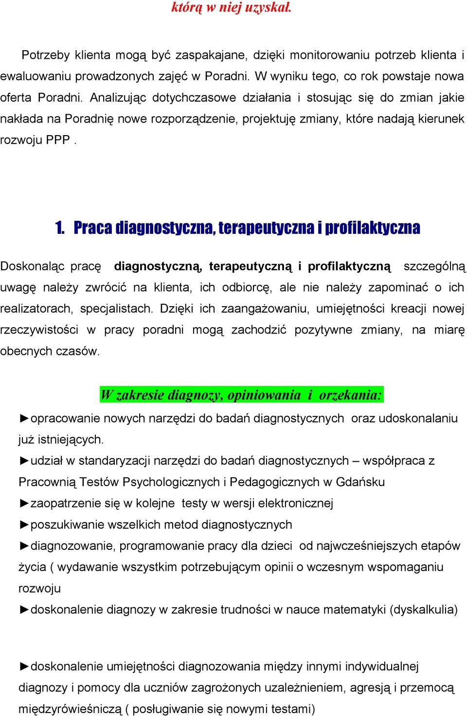 Praca diagnostyczna, terapeutyczna i profilaktyczna Doskonaląc pracę diagnostyczną, terapeutyczną i profilaktyczną szczególną uwagę należy zwrócić na klienta, ich odbiorcę, ale nie należy zapominać o