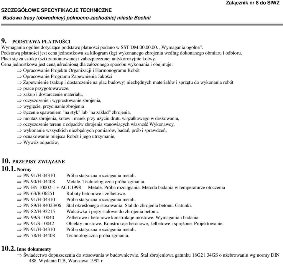 Cena jednostkowa jest ceną uśrednioną dla załoŝonego sposobu wykonania i obejmuje: Opracowanie Projektu Organizacji i Harmonogramu Robót Opracowanie Programu Zapewnienia Jakości Zapewnienie (zakup i