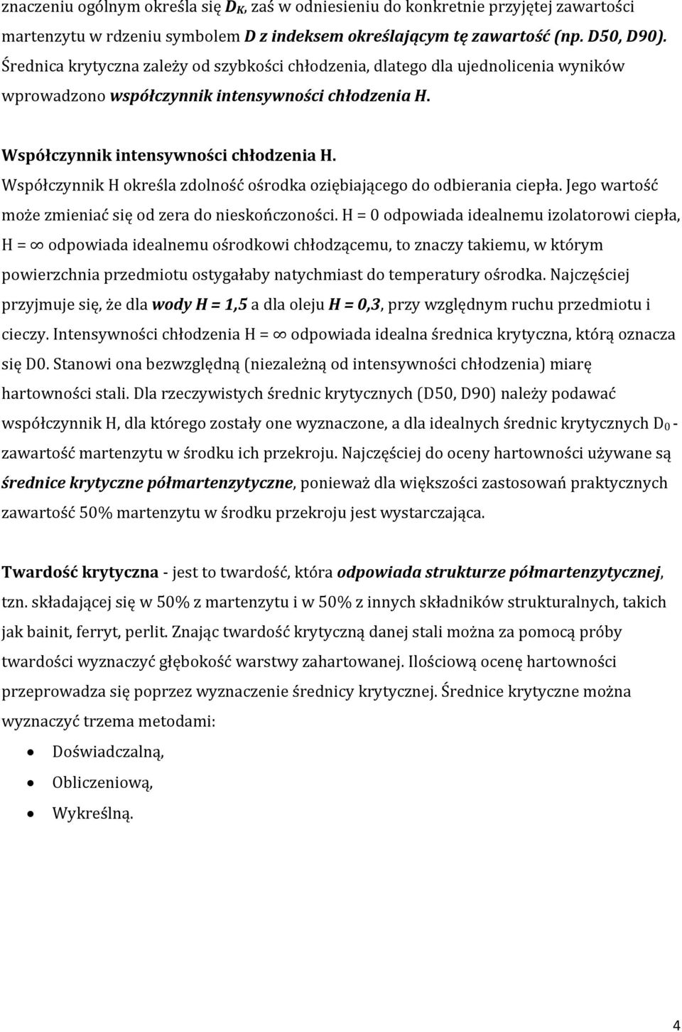 Współczynnik Η określa zdolność ośrodka oziębiającego do odbierania ciepła. Jego wartość może zmieniać się od zera do nieskończoności.