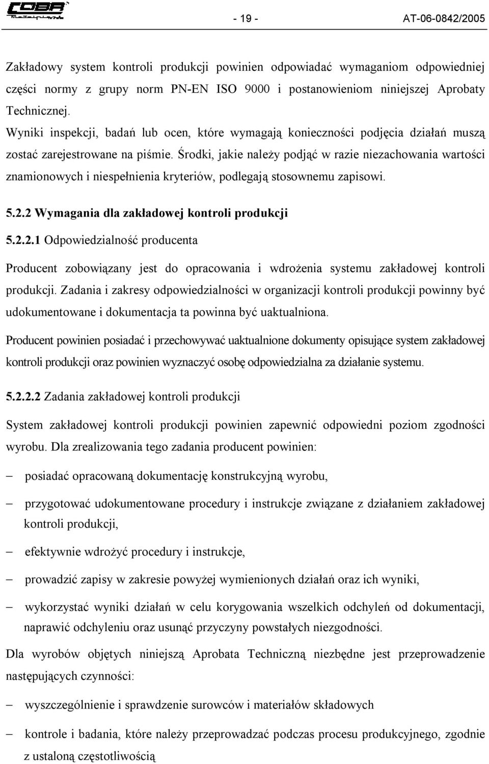 Środki, jakie należy podjąć w razie niezachowania wartości znamionowych i niespełnienia kryteriów, podlegają stosownemu zapisowi. 5.2.