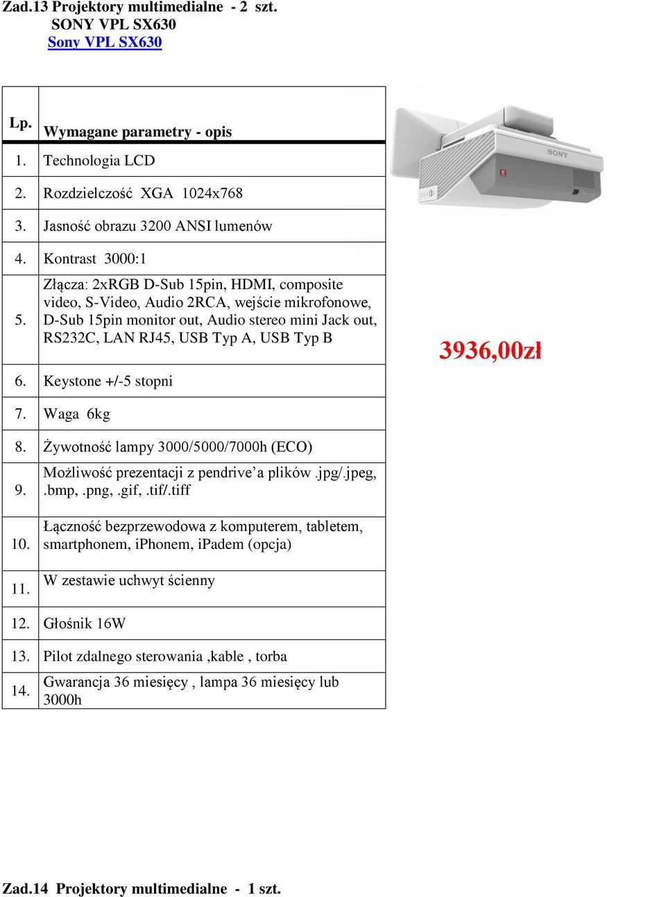 6. Keystone +/-5 stopni 3936,00zł 7. Waga 6kg 8. Żywotność lampy 3000/5000/7000h (ECO) 9. Możliwość prezentacji z pendrive a plików.jpg/.jpeg,.bmp,.png,.gif,.tif/.tiff 10. 11.