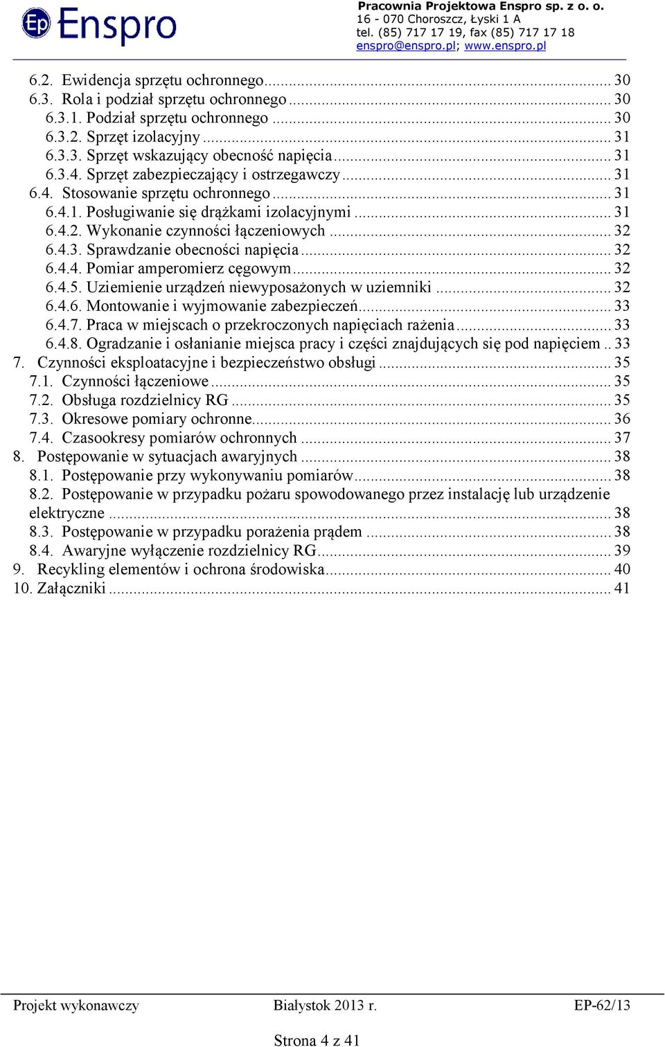 .. 32 6.4.4. Pomiar amperomierz cęgowym... 32 6.4.5. Uziemienie urządzeń niewyposażonych w uziemniki... 32 6.4.6. Montowanie i wyjmowanie zabezpieczeń... 33 6.4.7.