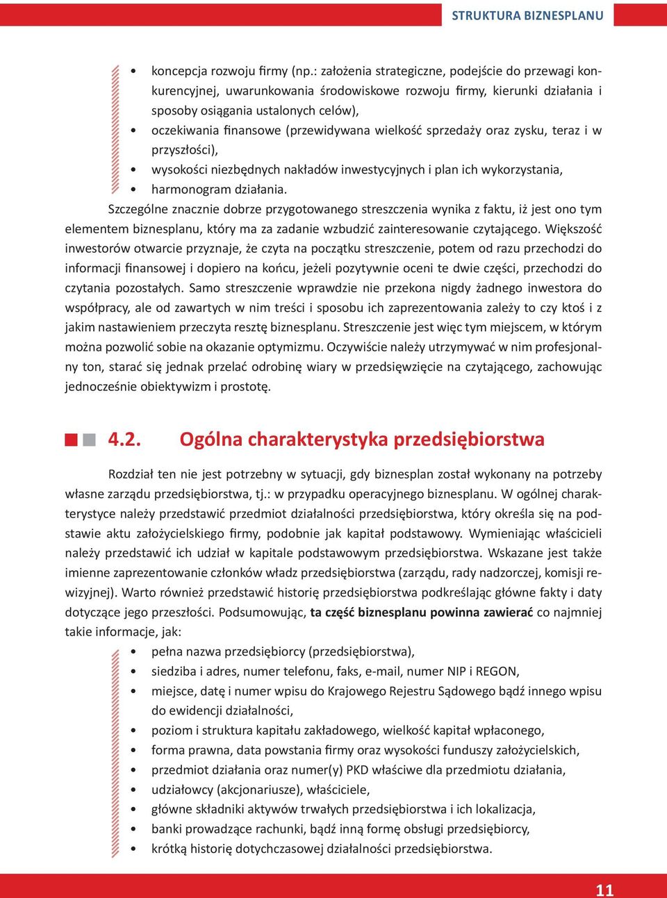 wielkość sprzedaży oraz zysku, teraz i w przyszłości), wysokości niezbędnych nakładów inwestycyjnych i plan ich wykorzystania, harmonogram działania.