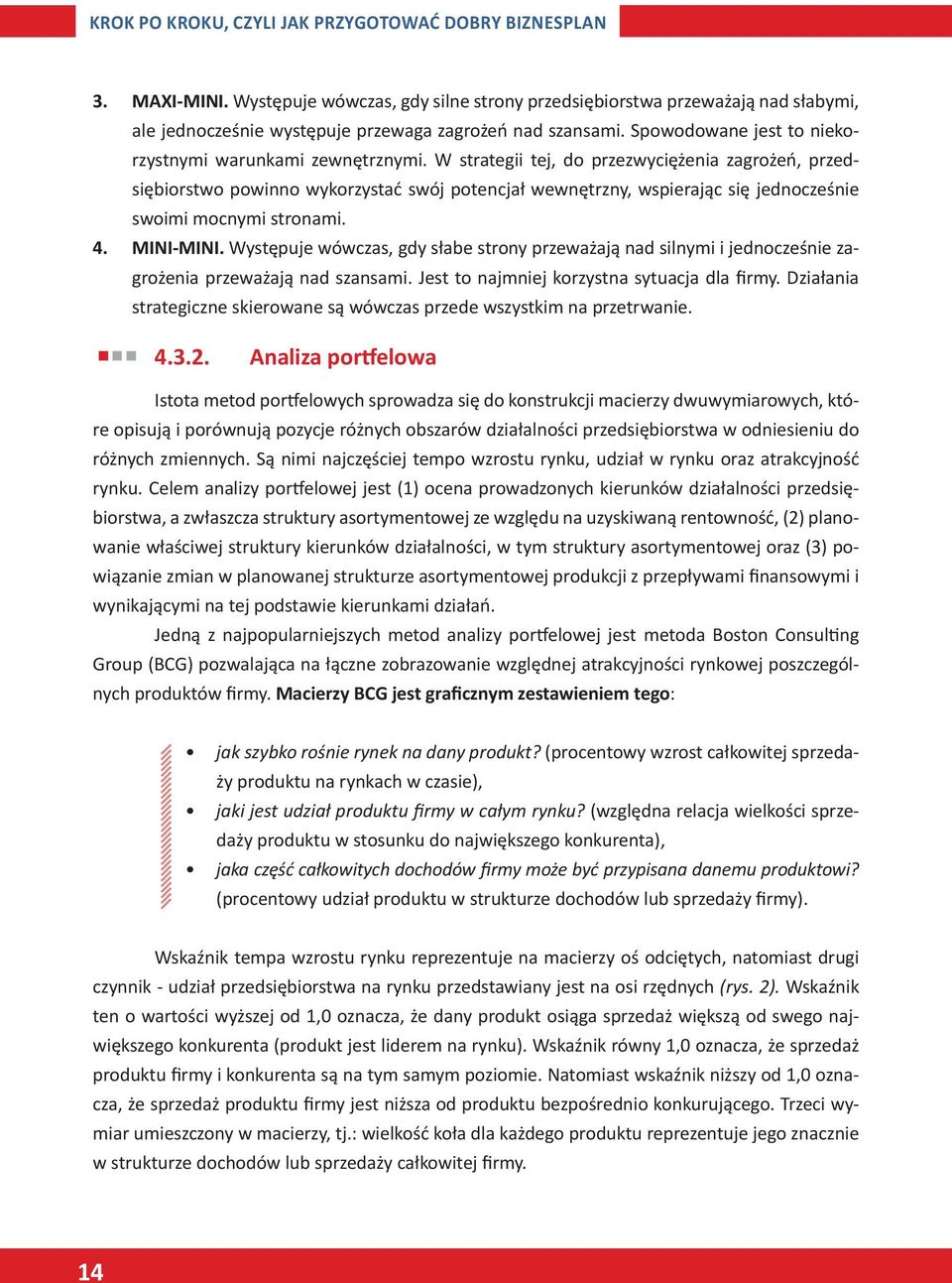 W strategii tej, do przezwyciężenia zagrożeń, przedsiębiorstwo powinno wykorzystać swój potencjał wewnętrzny, wspierając się jednocześnie swoimi mocnymi stronami. 4. MINI-MINI.