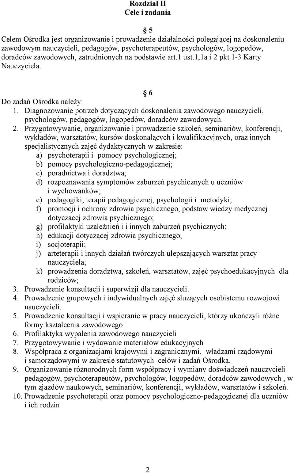 Diagnozowanie potrzeb dotyczących doskonalenia zawodowego nauczycieli, psychologów, pedagogów, logopedów, doradców zawodowych. 2.