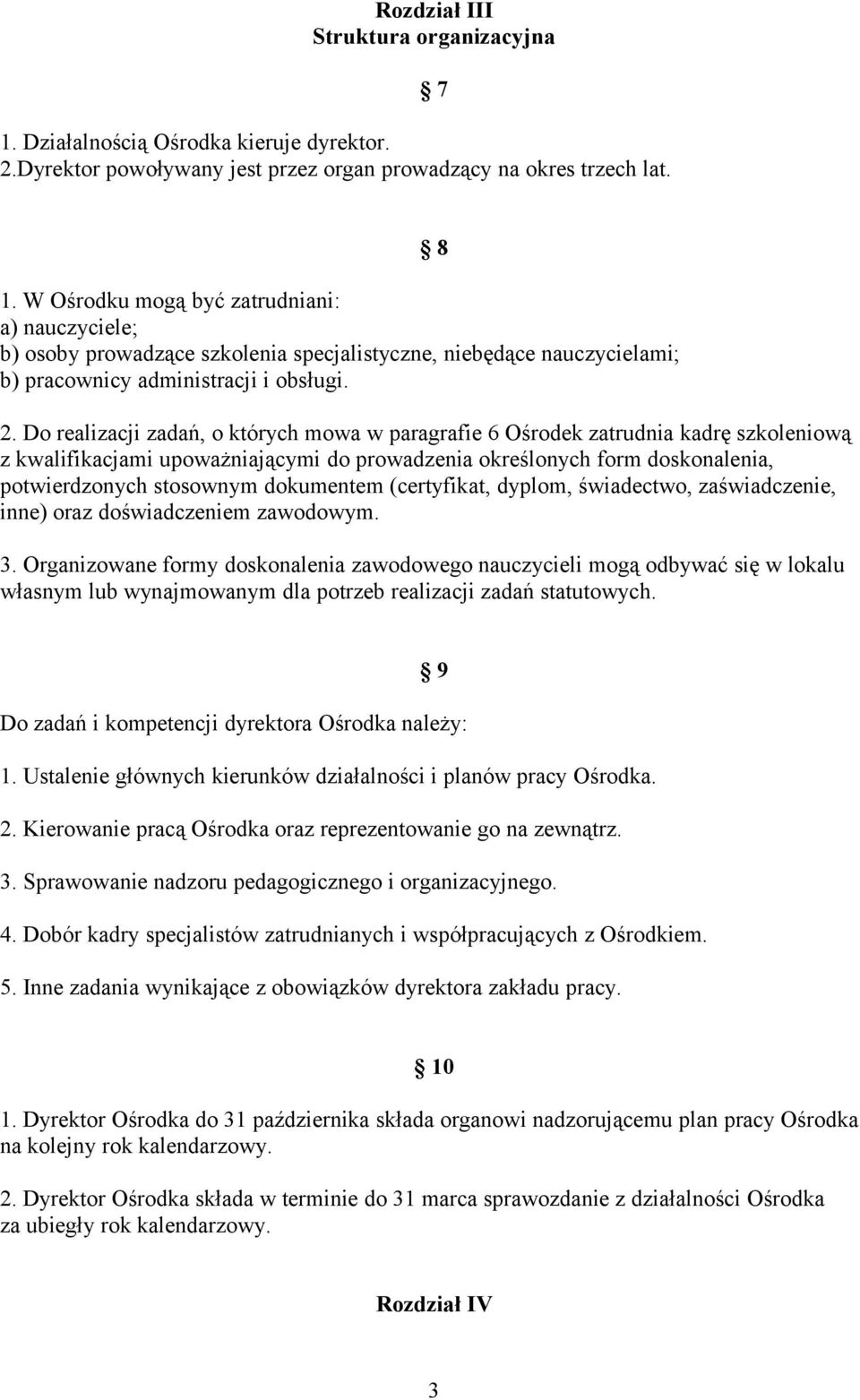 Do realizacji zadań, o których mowa w paragrafie 6 Ośrodek zatrudnia kadrę szkoleniową z kwalifikacjami upoważniającymi do prowadzenia określonych form doskonalenia, potwierdzonych stosownym