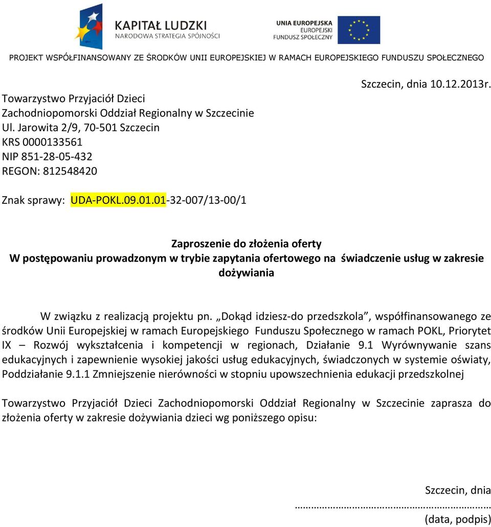 01-32-007/13-00/1 Zaproszenie do złożenia oferty W postępowaniu prowadzonym w trybie zapytania ofertowego na świadczenie usług w zakresie dożywiania W związku z realizacją projektu pn.