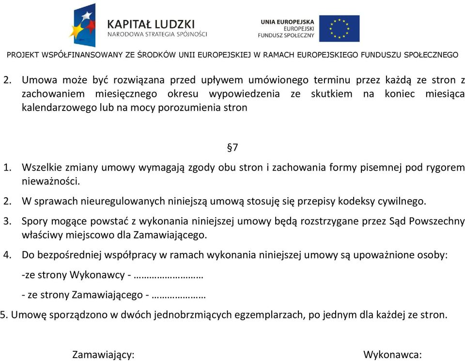 W sprawach nieuregulowanych niniejszą umową stosuję się przepisy kodeksy cywilnego. 3.