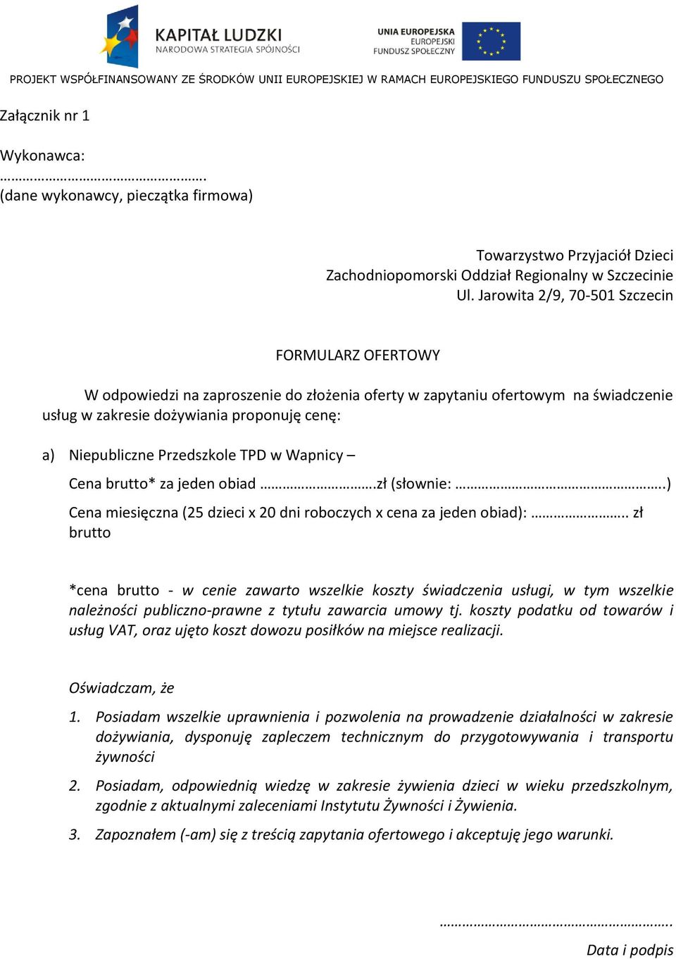 Przedszkole TPD w Wapnicy Cena brutto* za jeden obiad.zł (słownie:..) Cena miesięczna (25 dzieci x 20 dni roboczych x cena za jeden obiad):.