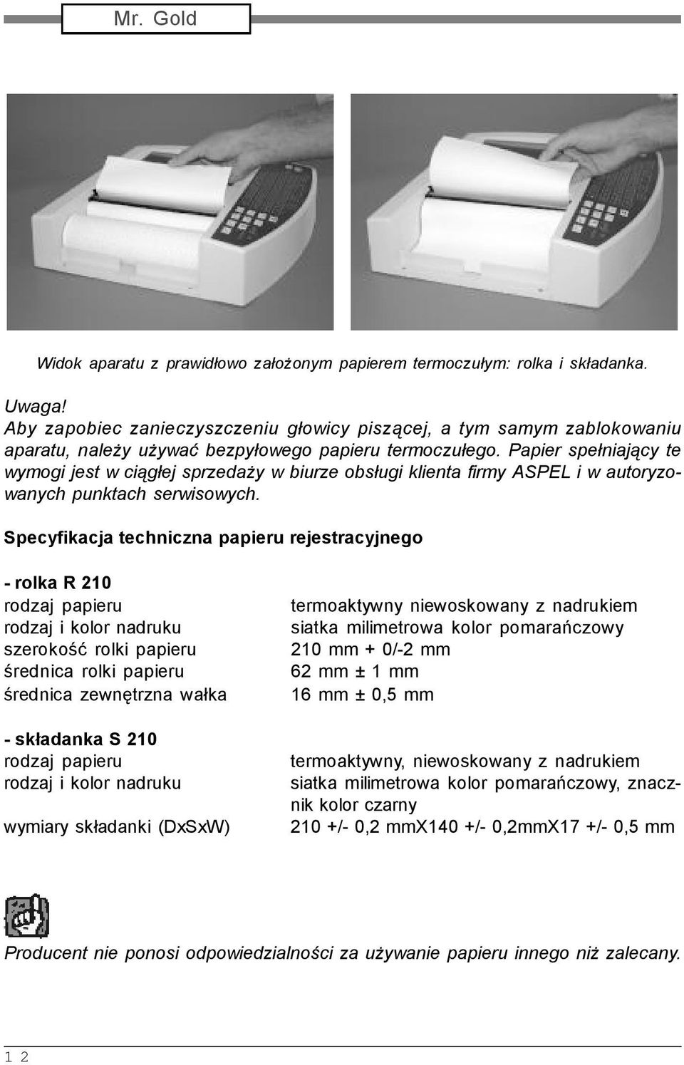 Papier spełniający te wymogi jest w ciągłej sprzedaży w biurze obsługi klienta firmy ASPEL i w autoryzowanych punktach serwisowych.