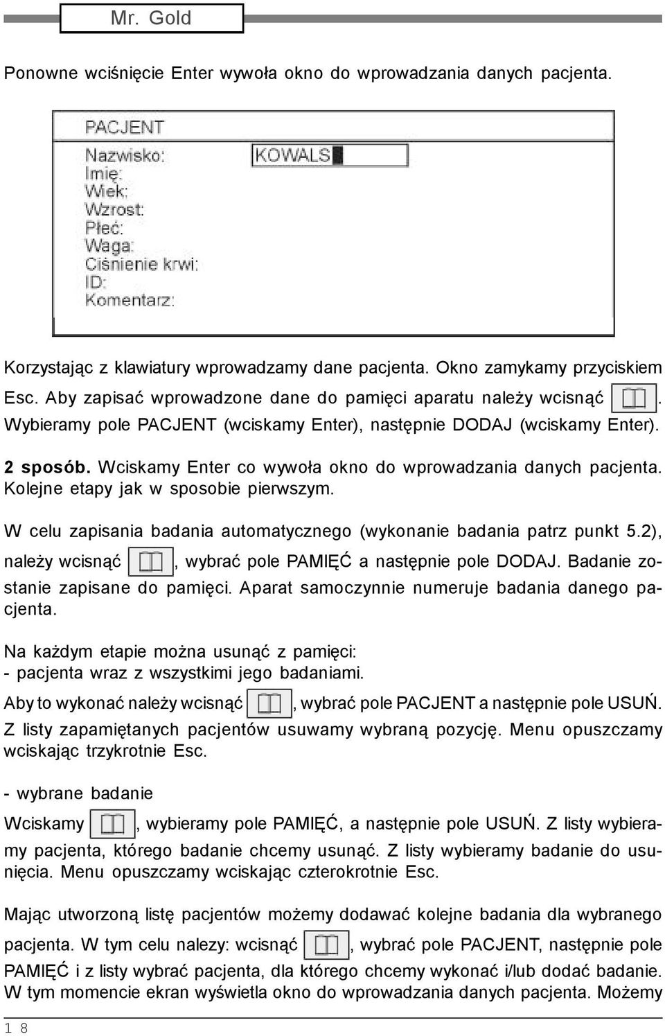 Wciskamy Enter co wywoła okno do wprowadzania danych pacjenta. Kolejne etapy jak w sposobie pierwszym. W celu zapisania badania automatycznego (wykonanie badania patrz punkt 5.