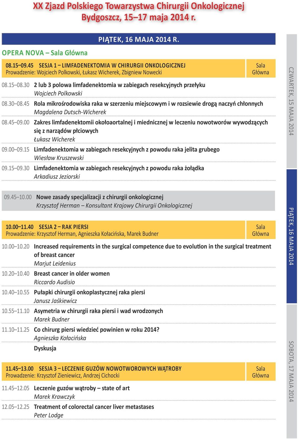 45 Rola mikrośrodowiska raka w szerzeniu miejscowym i w rozsiewie drogą naczyń chłonnych Magdalena Dutsch-Wicherek 08.45 09.