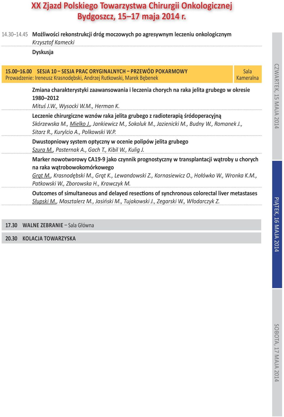 grubego w okresie 1980 2012 Mituś J.W., Wysocki W.M., Herman K. Leczenie chirurgiczne wznów raka jelita grubego z radioterapią śródoperacyjną Skórzewska M., Mielko J., Jankiewicz M., Sokoluk M.