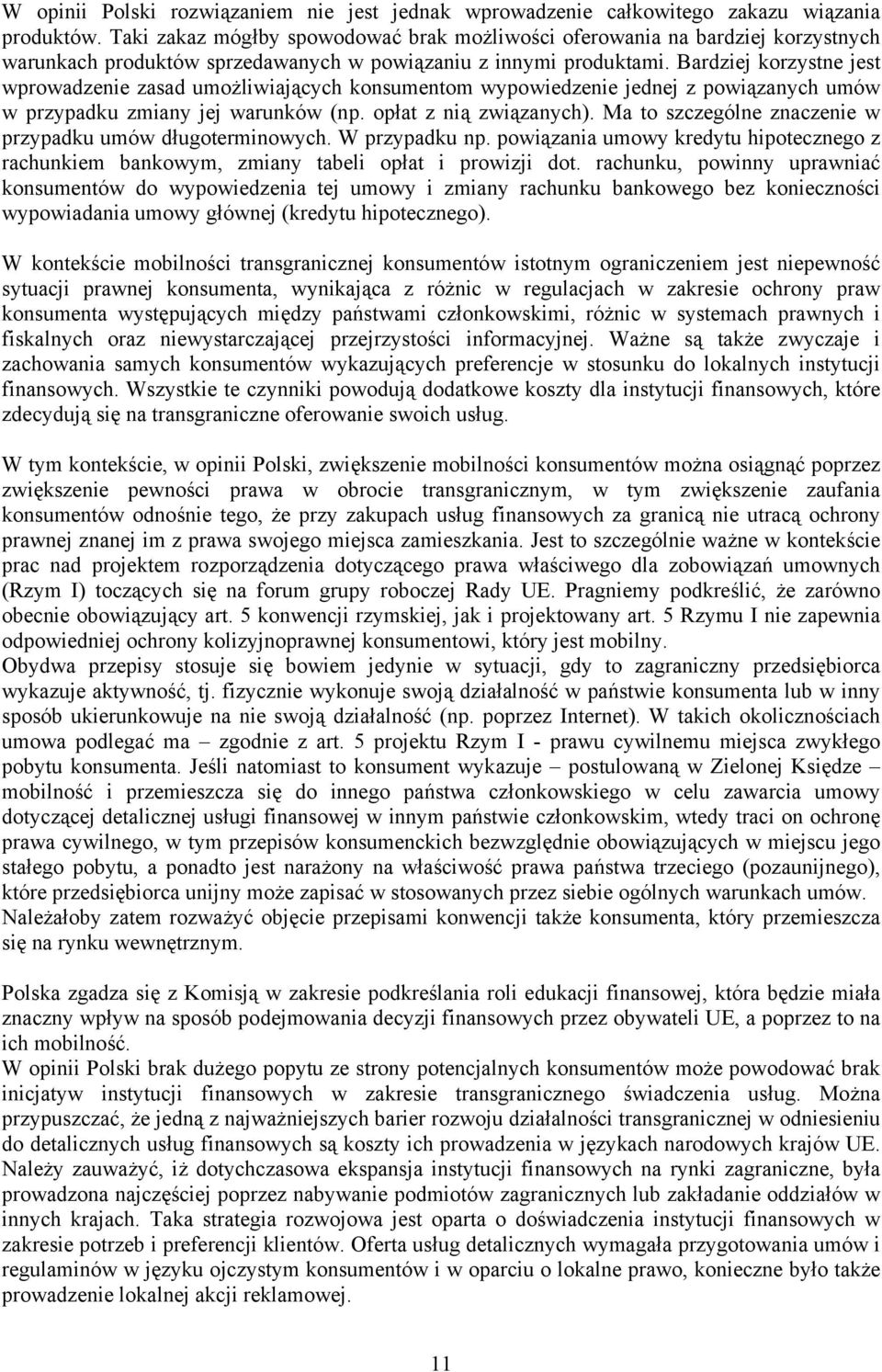 Bardziej korzystne jest wprowadzenie zasad umożliwiających konsumentom wypowiedzenie jednej z powiązanych umów w przypadku zmiany jej warunków (np. opłat z nią związanych).