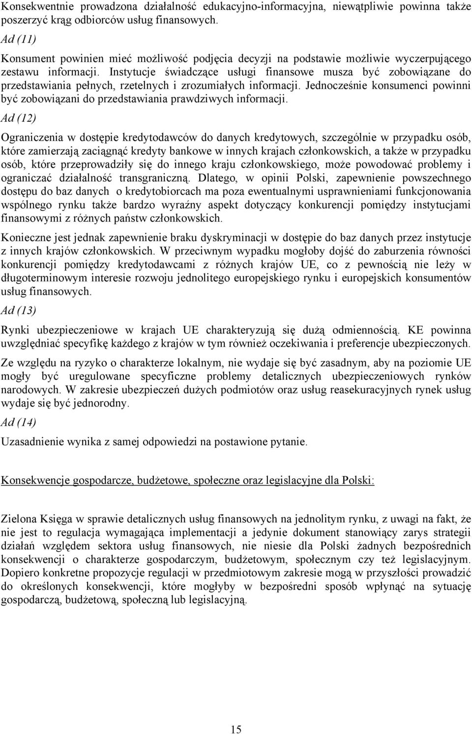 Instytucje świadczące usługi finansowe musza być zobowiązane do przedstawiania pełnych, rzetelnych i zrozumiałych informacji.