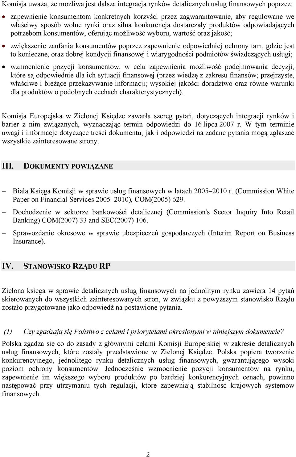 odpowiedniej ochrony tam, gdzie jest to konieczne, oraz dobrej kondycji finansowej i wiarygodności podmiotów świadczących usługi; wzmocnienie pozycji konsumentów, w celu zapewnienia możliwość