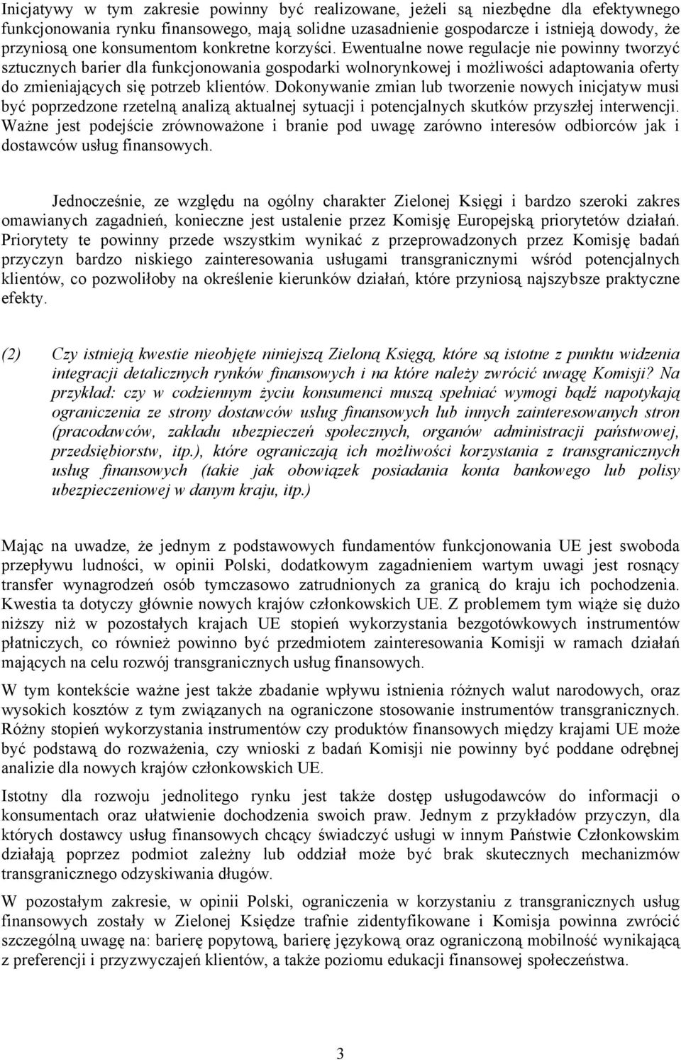 Ewentualne nowe regulacje nie powinny tworzyć sztucznych barier dla funkcjonowania gospodarki wolnorynkowej i możliwości adaptowania oferty do zmieniających się potrzeb klientów.