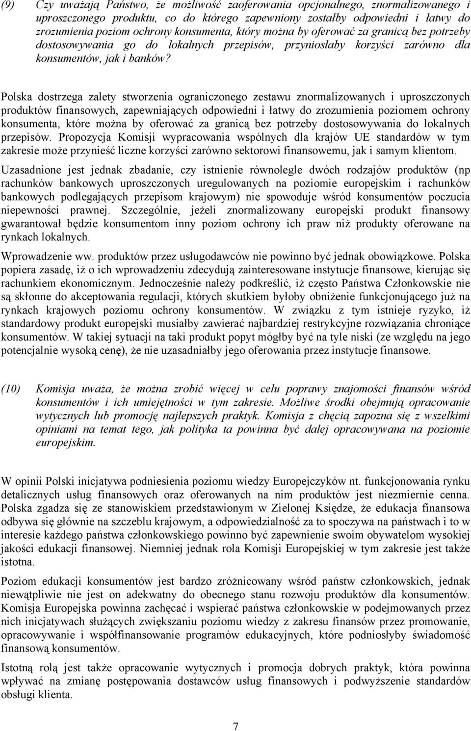 Polska dostrzega zalety stworzenia ograniczonego zestawu znormalizowanych i uproszczonych produktów finansowych, zapewniających odpowiedni i łatwy do zrozumienia poziomem ochrony konsumenta, które