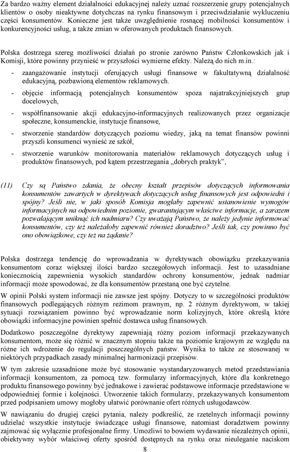 Polska dostrzega szereg możliwości działań po stronie zarówno Państw Członkowskich jak i Komisji, które powinn