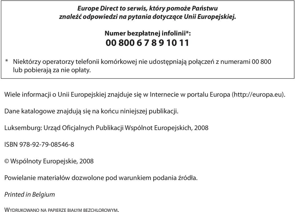 Wiele informacji o Unii Europejskiej znajduje się w Internecie w portalu Europa (http://europa.eu). Dane katalogowe znajdują się na końcu niniejszej publikacji.