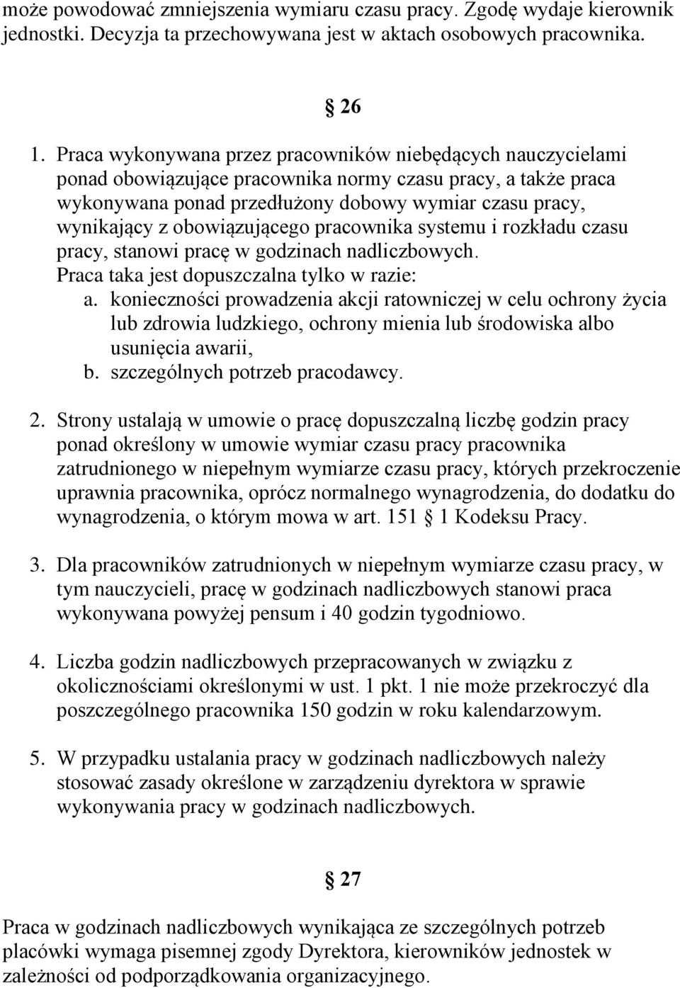 obowiązującego pracownika systemu i rozkładu czasu pracy, stanowi pracę w godzinach nadliczbowych. Praca taka jest dopuszczalna tylko w razie: a.