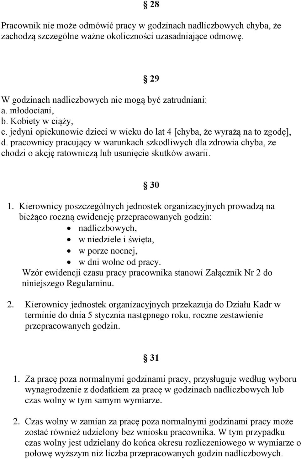 pracownicy pracujący w warunkach szkodliwych dla zdrowia chyba, że chodzi o akcję ratowniczą lub usunięcie skutków awarii. 30 1.