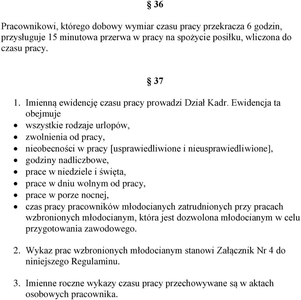 Ewidencja ta obejmuje wszystkie rodzaje urlopów, zwolnienia od pracy, nieobecności w pracy [usprawiedliwione i nieusprawiedliwione], godziny nadliczbowe, prace w niedziele i święta, prace w dniu