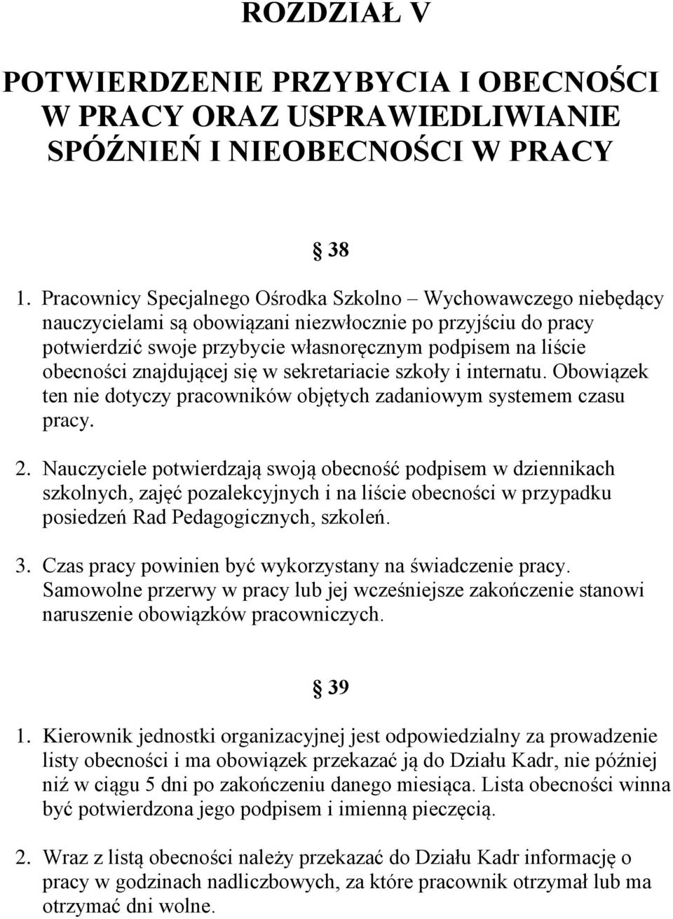 znajdującej się w sekretariacie szkoły i internatu. Obowiązek ten nie dotyczy pracowników objętych zadaniowym systemem czasu pracy. 2.