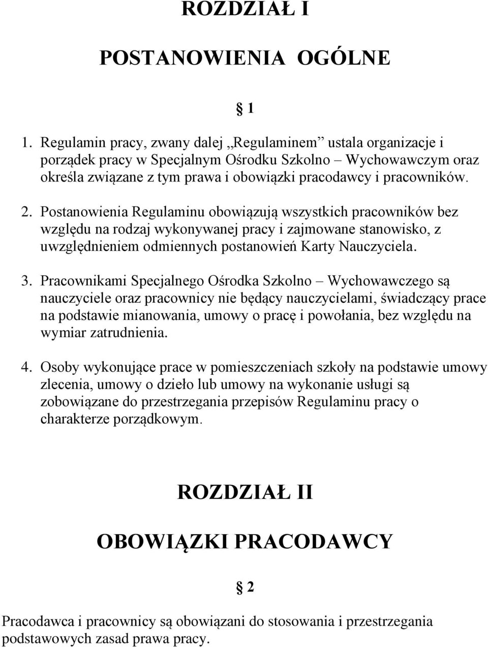 Postanowienia Regulaminu obowiązują wszystkich pracowników bez względu na rodzaj wykonywanej pracy i zajmowane stanowisko, z uwzględnieniem odmiennych postanowień Karty Nauczyciela. 3.